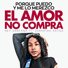 Shakatah Astoa - El Amor No Compra (Porque Puedo Y Me Lo Merezco)