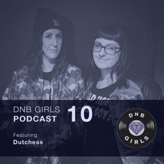 DnB Girls Podcast #10 - Dutchess