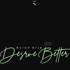 Deserve Better- Avian Alia