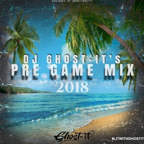 DJ GHOST IT'S PRE GAME MIX 2018