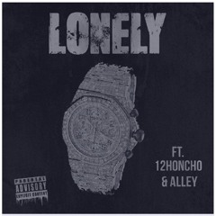 Lonely (Ft. 12Honcho & Alley) [Prod. Wonderboybeats]