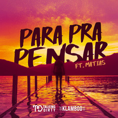 Talking Dirty & Klamboo  ft. Matias - Para Pra Pensar