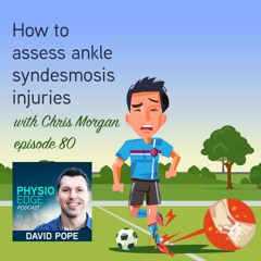 Physio Edge 080 How to assess ankle syndesmosis injuries with Chris Morgan