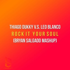 Thiago Dukky v.s. Leo Blanco & Erick Ibiza - Rock It Your Soul (Bryan Salgado Mashup)