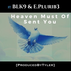Heaven Must Of Sent You (ft. BLK-9 & E. Plurib3)