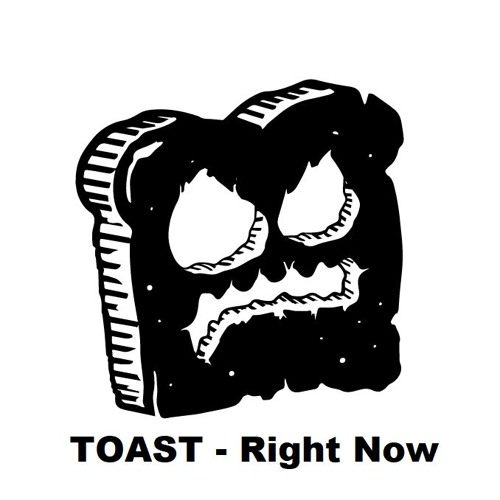 Stream TOAST Right Now [FREE DOWNLOAD CLICK BUY] by TOAST Listen