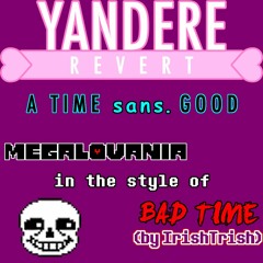 [Yanderevert AU] A Time Sans Good (MEGALOVANIA in the style of BAD TIME)