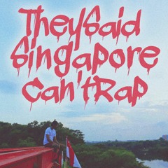 TheySaidSingaporeCan'tRap