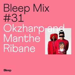 Bleep Mix #31 - Okzharp and Manthe Ribane