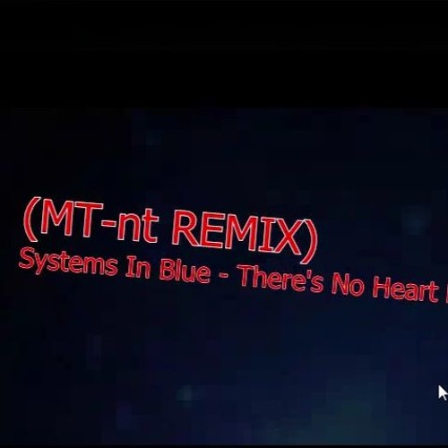 (MT - Nt REMIX) Systems In Blue - There's No Heart Long Version 2018