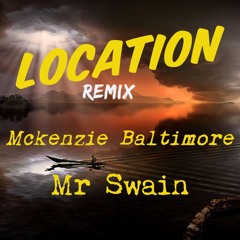 Location Remix - Mckenzie Baltimore & Mr Swain