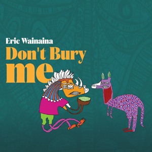 Don't Bury Me feat. Blinky Bill, John Nzenze and Kendi Nkonge