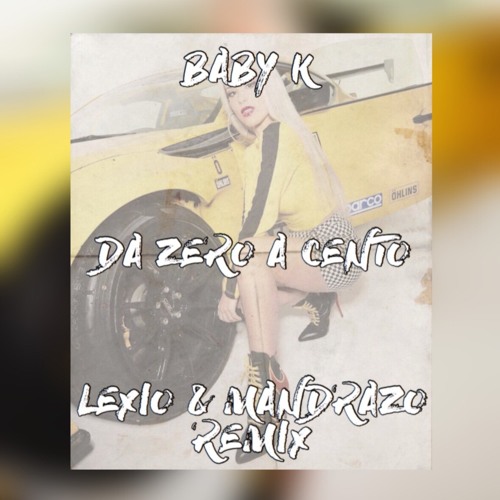 Baby K - Da Zero A Cento (Lexio & Mandrazo Remix) by Lexio ...