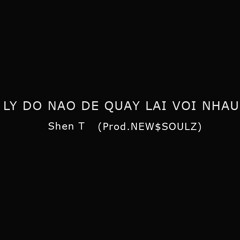 Ly   Do    Nao    De    Quay    Lai    Voi    Nhau-  ShenT (prod.New$soulZ)