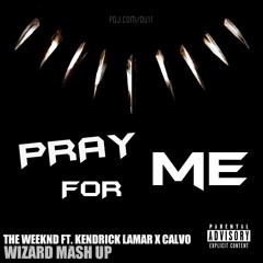 The Weeknd ft. Kendrick Lamar vs. Calvo - Pray For Me (Wizard Mash Up)