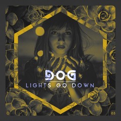 DOG03 - D*O*G 'Lights Go Down' OUT NOW!