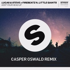 Lucas & Steve x Firebeatz ft.LittleGiants - Keep Your Head Up (Casper Oswald Remix)