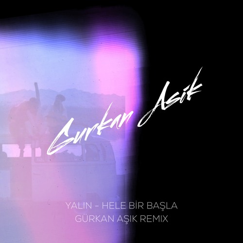 Yalın - Hele Bir Başla (Gürkan Aşık Remix)
