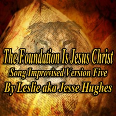 The Foundation  Is Jesus Christ Song Version Five