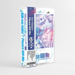 "Please Kill Me" CASSETTE // Satorday 7th Of July