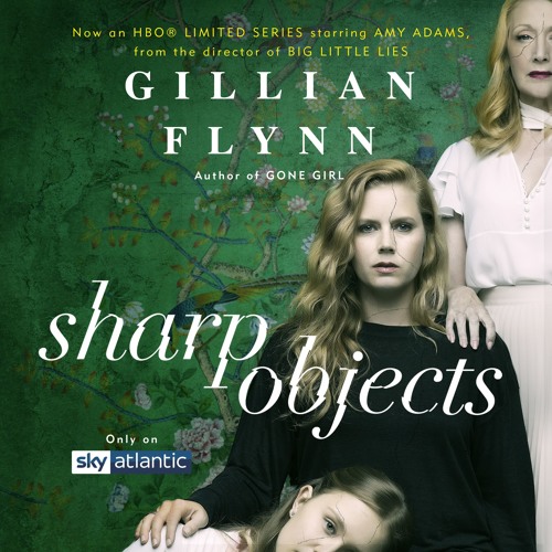 Sharp Objects by Gillian Flynn Sharp Objects by Gillian Flynn