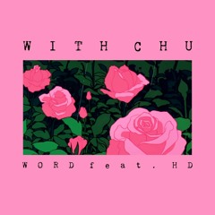 With Chu - Word ft. HD