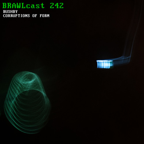 BRAWLcast 242 Bushby - Corruptions of Form