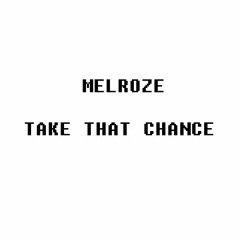 Melroze - Take That chance