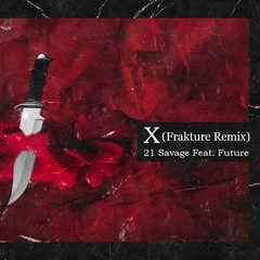 21 Savage & Metro Boomin - X Ft Future (Frakture Remix)