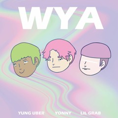 Yonny, Lil Grab, Yung Uber - WYA