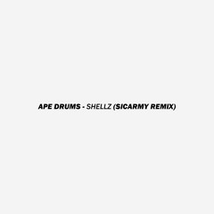 Ape Drums - Shellz (SICARMY Remix)