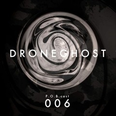 P.O.B cast 006 - Droneghost