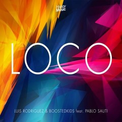 Luis Rodriguez & BOOSTEDKIDS feat. Pablo Sauti - Loco (Happy Music)