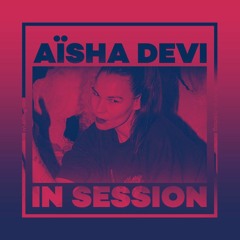 In Session: Aïsha Devi