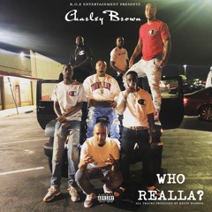 Who Realla? (Intro) - Charley Brown Ft. Chil Gates & Fatboy (Prod. Keith Warren)