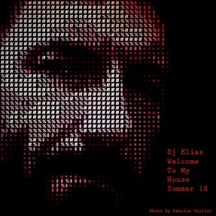 DJ Elias Welcome To My House Summer 18 Podcast