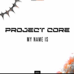 Project Core - My Name Is (Original Mix)