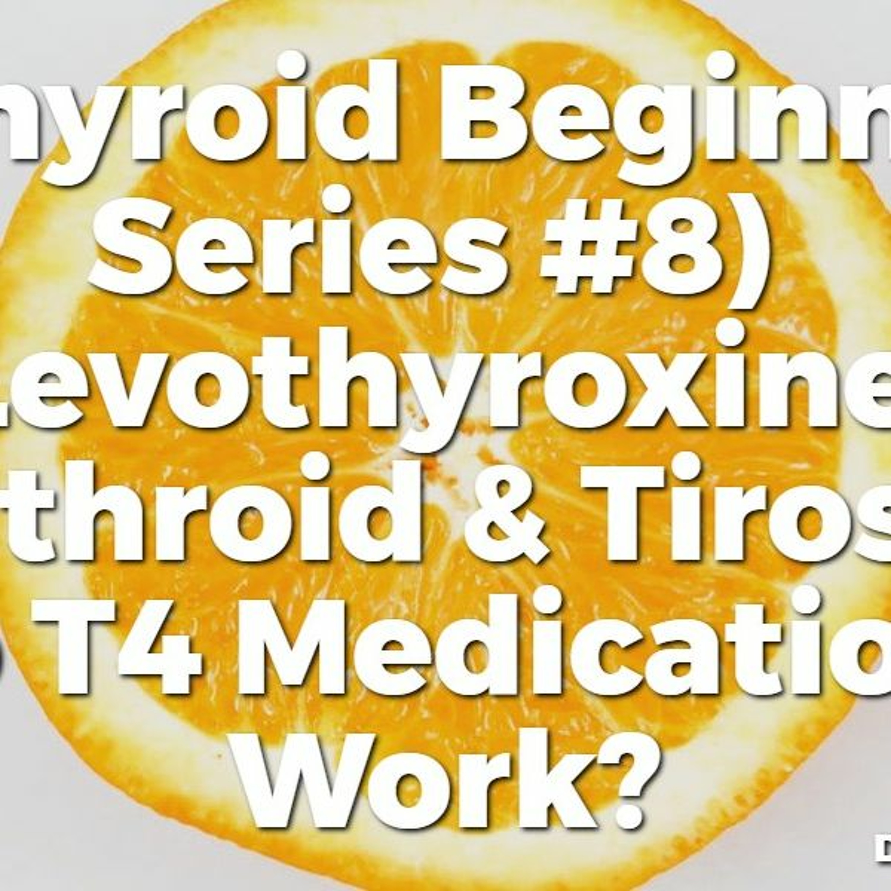 (TBS #8) Do T4 Medications Actually Work? Who Should Use Them & Who Shouldn't