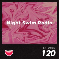 Night Swim Radio - Show 120