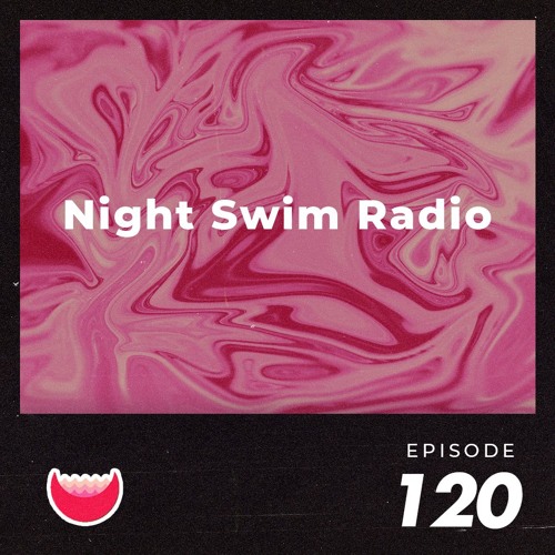 Night Swim Radio - Show 120