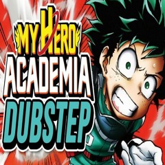 Boku No Hero Academia (PUNYASO Dubstep Remix)