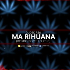 Dudek P56 - Ma Rihuana (KORDO Bootleg 2018)