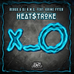 REAUX & DJ A.M.G - Heat$troke (Original Mix) - Feat. Krime Fyter [OUT NOW]