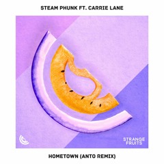 Steam Phunk - Hometown (ft. Carrie Lane) (Anto Remix) 🍉