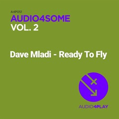 Dave Mladi - Ready To Fly - Audio4Play Records - FREE DOWNLOAD