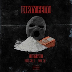 Dirty Bwoi - Dirty Fetti Ft. Pablo Chill-E, Rayne 3XL