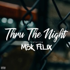 Thru The Night (ft. MBK Felix) [prod. Producer3D]