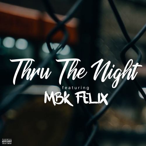 Thru The Night (ft. MBK Felix) [prod. Producer3D]