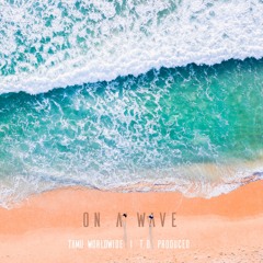 On a Wave (T.O Produced)