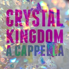Crystal Kingdom (A Cappella Cover)